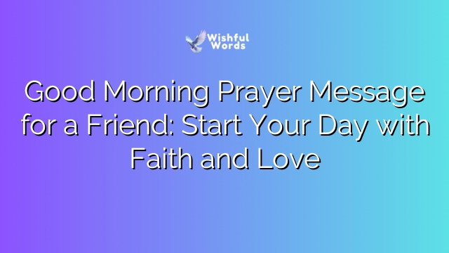 Good Morning Prayer Message for a Friend: Start Your Day with Faith and Love