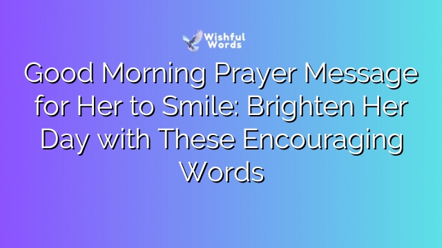 Good Morning Prayer Message for Her to Smile: Brighten Her Day with These Encouraging Words