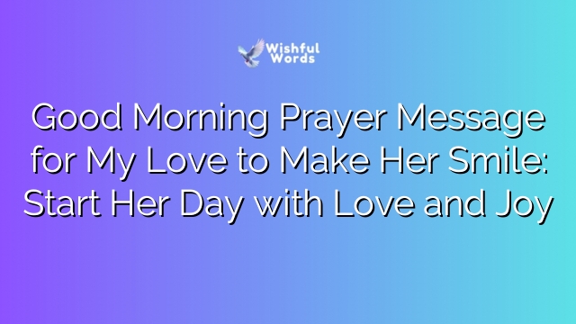 Good Morning Prayer Message for My Love to Make Her Smile: Start Her Day with Love and Joy