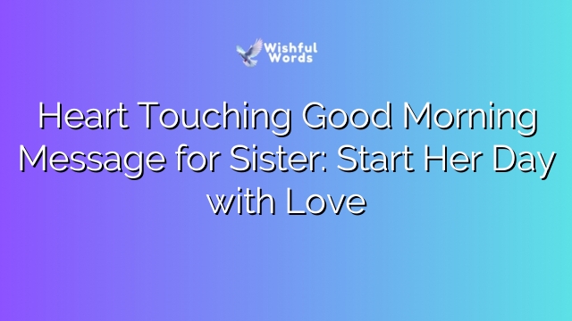 Heart Touching Good Morning Message for Sister: Start Her Day with Love