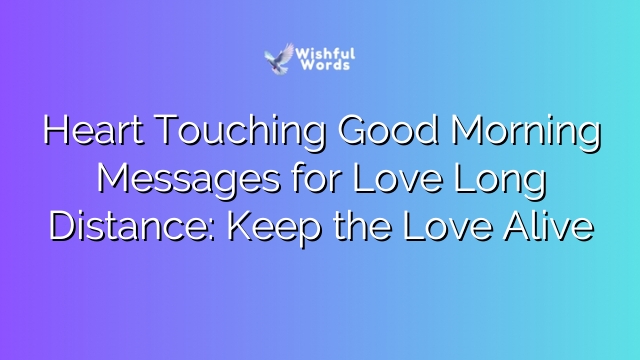 Heart Touching Good Morning Messages for Love Long Distance: Keep the Love Alive