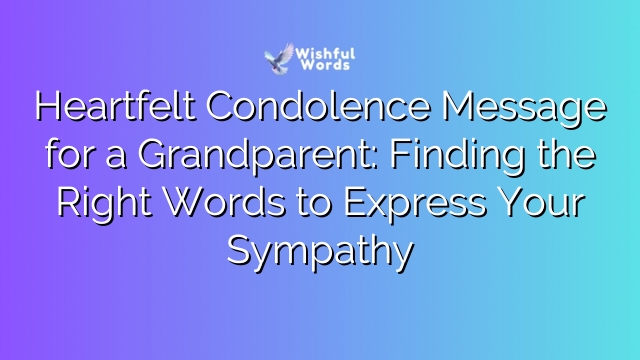 Heartfelt Condolence Message for a Grandparent: Finding the Right Words to Express Your Sympathy