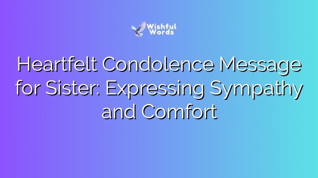 Heartfelt Condolence Message for Sister: Expressing Sympathy and Comfort