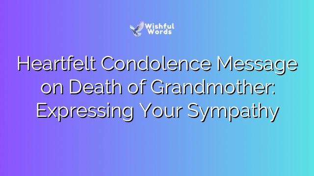 Heartfelt Condolence Message on Death of Grandmother: Expressing Your Sympathy