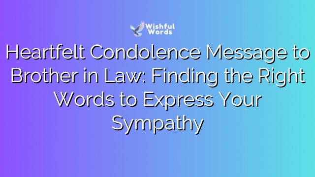 Heartfelt Condolence Message to Brother in Law: Finding the Right Words to Express Your Sympathy