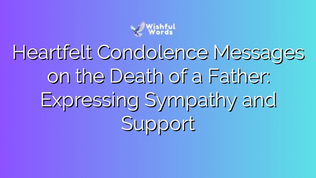 Heartfelt Condolence Messages on the Death of a Father: Expressing Sympathy and Support