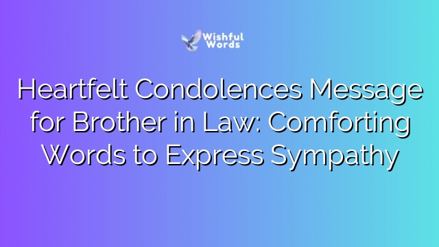 Heartfelt Condolences Message for Brother in Law: Comforting Words to Express Sympathy