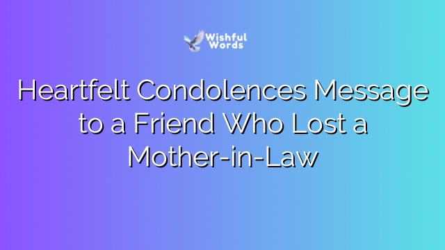 Heartfelt Condolences Message to a Friend Who Lost a Mother-in-Law