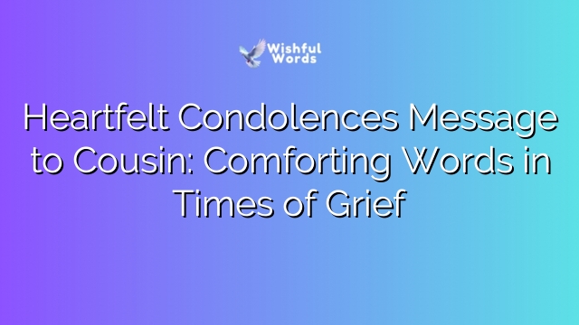 Heartfelt Condolences Message to Cousin: Comforting Words in Times of Grief