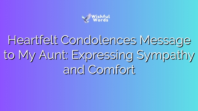 Heartfelt Condolences Message to My Aunt: Expressing Sympathy and Comfort