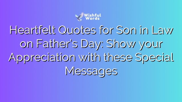 Heartfelt Quotes for Son in Law on Father’s Day: Show your Appreciation with these Special Messages