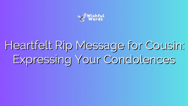 Heartfelt Rip Message for Cousin: Expressing Your Condolences