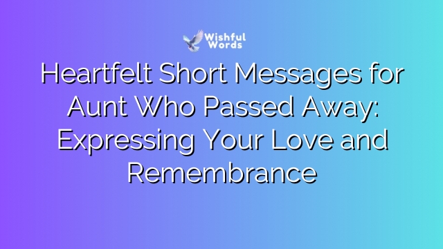 Heartfelt Short Messages for Aunt Who Passed Away: Expressing Your Love and Remembrance