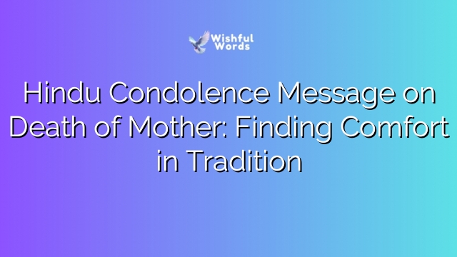 Hindu Condolence Message on Death of Mother: Finding Comfort in Tradition