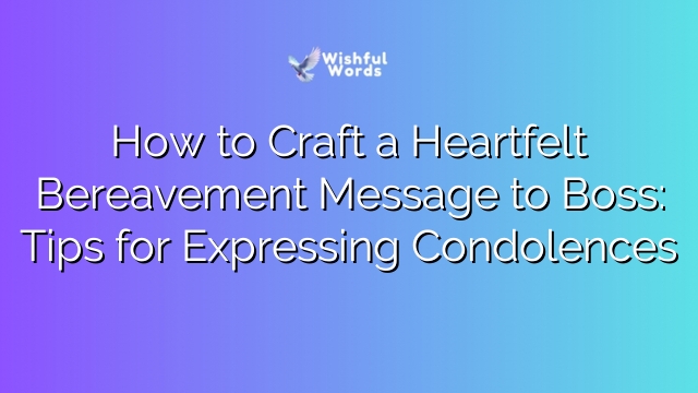 How to Craft a Heartfelt Bereavement Message to Boss: Tips for Expressing Condolences