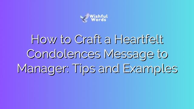 How to Craft a Heartfelt Condolences Message to Manager: Tips and Examples