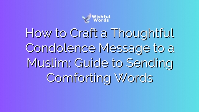 How to Craft a Thoughtful Condolence Message to a Muslim: Guide to Sending Comforting Words