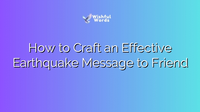 How to Craft an Effective Earthquake Message to Friend
