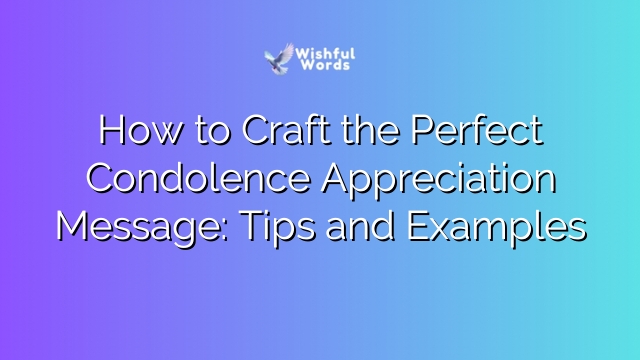 How to Craft the Perfect Condolence Appreciation Message: Tips and Examples
