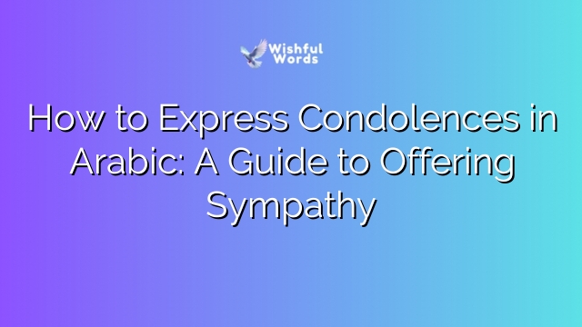 How to Express Condolences in Arabic: A Guide to Offering Sympathy