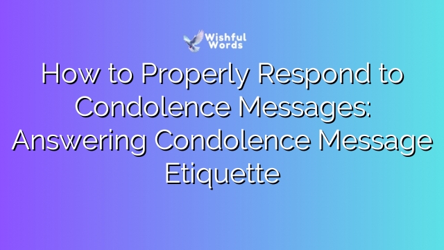 How to Properly Respond to Condolence Messages: Answering Condolence Message Etiquette