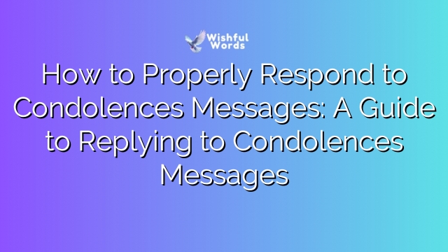 How to Properly Respond to Condolences Messages: A Guide to Replying to Condolences Messages