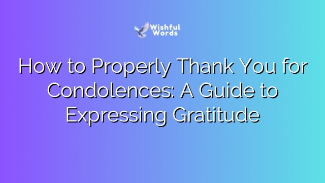 How to Properly Thank You for Condolences: A Guide to Expressing Gratitude
