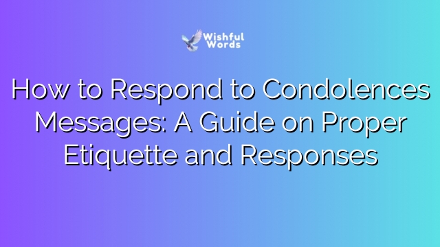 How to Respond to Condolences Messages: A Guide on Proper Etiquette and Responses