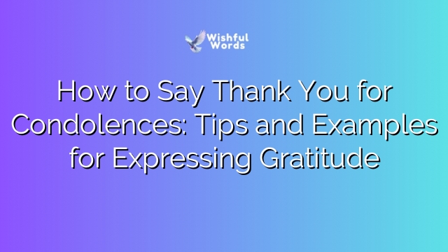 How to Say Thank You for Condolences: Tips and Examples for Expressing Gratitude