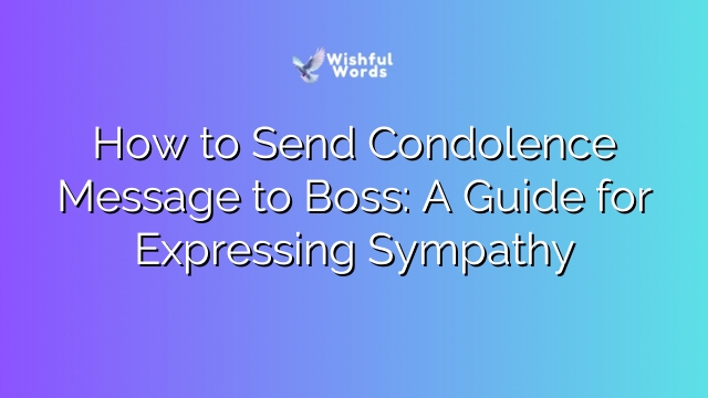 How to Send Condolence Message to Boss: A Guide for Expressing Sympathy