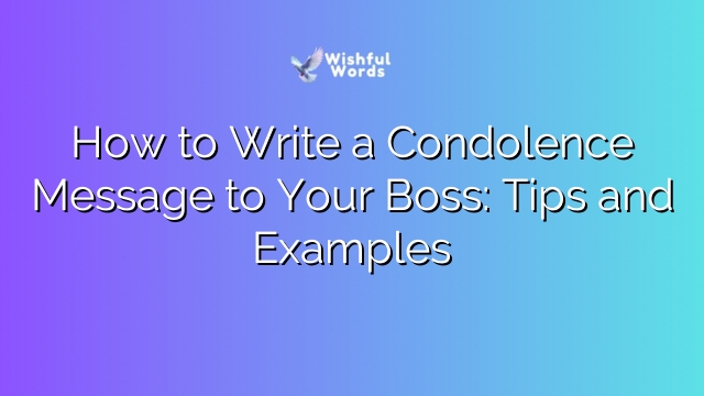 How to Write a Condolence Message to Your Boss: Tips and Examples