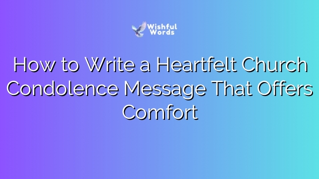 How to Write a Heartfelt Church Condolence Message That Offers Comfort