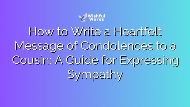 How to Write a Heartfelt Message of Condolences to a Cousin: A Guide for Expressing Sympathy