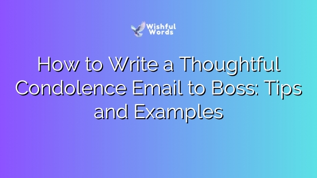 How to Write a Thoughtful Condolence Email to Boss: Tips and Examples
