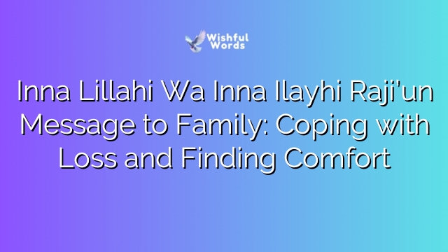 Inna Lillahi Wa Inna Ilayhi Raji’un Message to Family: Coping with Loss and Finding Comfort