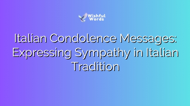 Italian Condolence Messages: Expressing Sympathy in Italian Tradition