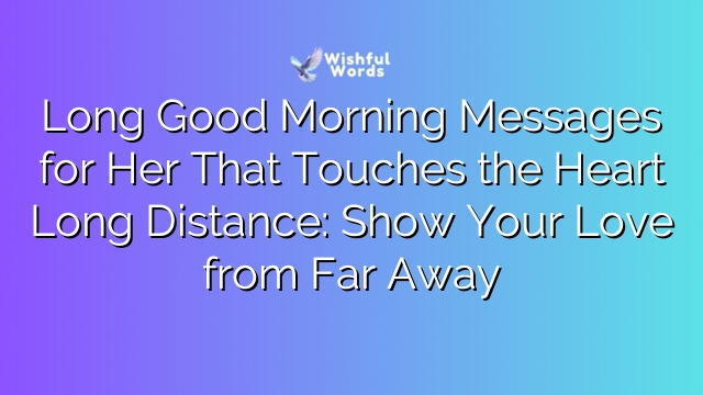 Long Good Morning Messages for Her That Touches the Heart Long Distance: Show Your Love from Far Away