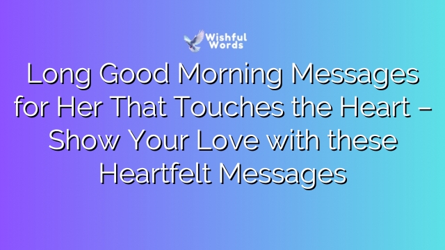 Long Good Morning Messages for Her That Touches the Heart – Show Your Love with these Heartfelt Messages
