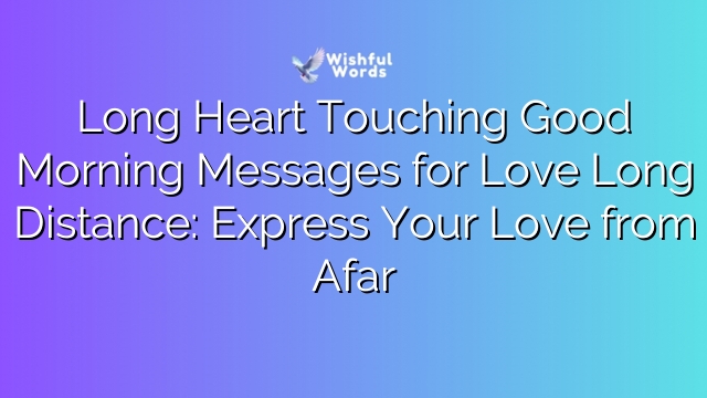 Long Heart Touching Good Morning Messages for Love Long Distance: Express Your Love from Afar