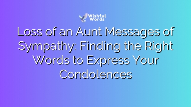 Loss of an Aunt Messages of Sympathy: Finding the Right Words to Express Your Condolences