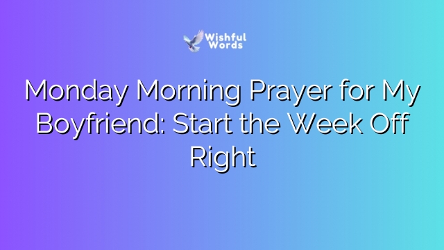 Monday Morning Prayer for My Boyfriend: Start the Week Off Right