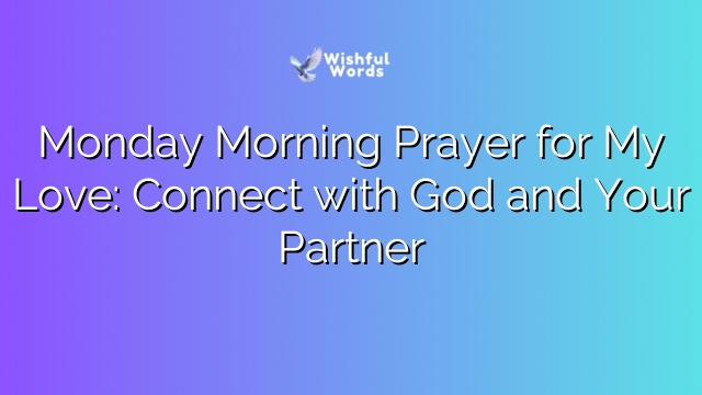 Monday Morning Prayer for My Love: Connect with God and Your Partner