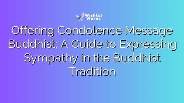Offering Condolence Message Buddhist: A Guide to Expressing Sympathy in the Buddhist Tradition