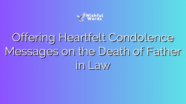 Offering Heartfelt Condolence Messages on the Death of Father in Law