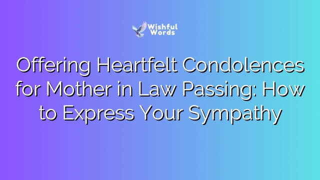 Offering Heartfelt Condolences for Mother in Law Passing: How to Express Your Sympathy