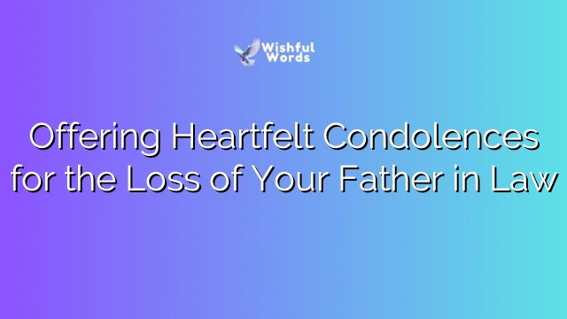 Offering Heartfelt Condolences for the Loss of Your Father in Law