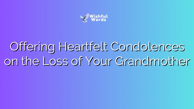 Offering Heartfelt Condolences on the Loss of Your Grandmother