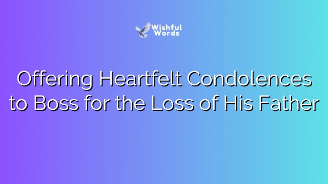 Offering Heartfelt Condolences to Boss for the Loss of His Father