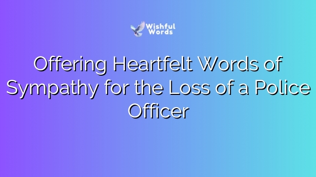 Offering Heartfelt Words of Sympathy for the Loss of a Police Officer