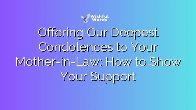 Offering Our Deepest Condolences to Your Mother-in-Law: How to Show Your Support